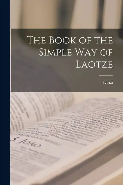 The Book of the Simple Way of Laotze - Paperback