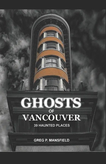Ghosts of Vancouver: 39 Haunted Places - Paperback