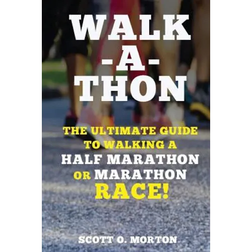 Walk-a-thon: The Ultimate Guide to Walking a Half Marathon or Marathon Race! - Paperback