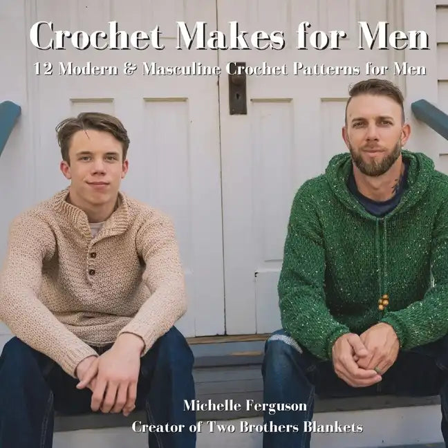 Crochet Makes for Men: 12 Modern & Masculine Crochet Patterns for Men - Paperback