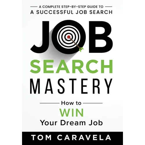 Job Search Mastery: How to WIN Your Dream Job - Hardcover