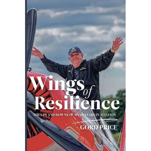 Wings of Resilience: The Ups and Downs of My 65 Years in Aviation - Hardcover