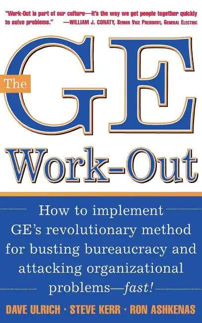 The GE Work-Out: How to Implement Ge's Revolutionary Method for Busting Bureaucracy & Attacking Organizational Proble - Hardcover