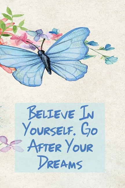 Believe in Yourself. Go After Your Dreams: Inspirational College Ruled Notebook - Watercolor Scene With Butterly On Flowers - Paperback