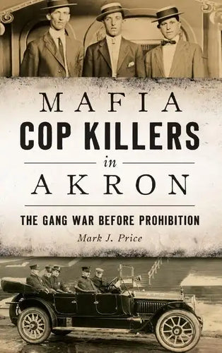Mafia Cop Killers in Akron: The Gang War Before Prohibition - Hardcover