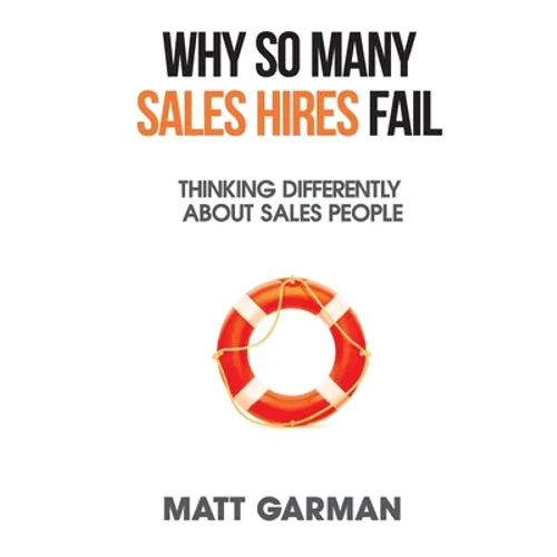 Why So Many Sales Hires Fail - Thinking Differently About Sales People - Paperback
