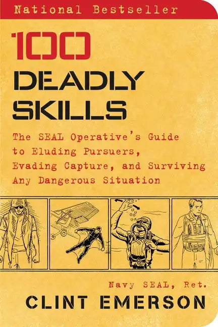 100 Deadly Skills: The Seal Operative's Guide to Eluding Pursuers, Evading Capture, and Surviving Any Dangerous Situation - Paperback