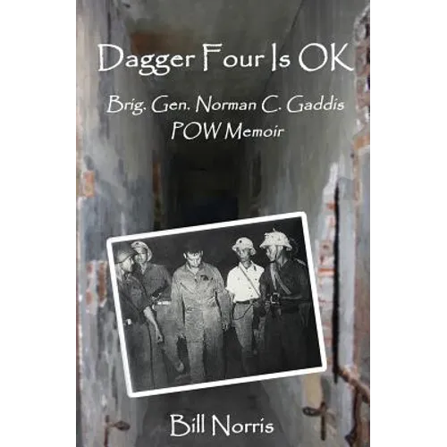 Dagger Four Is OK: Brigadier General Norman C. Gaddis POW Memoir - Paperback