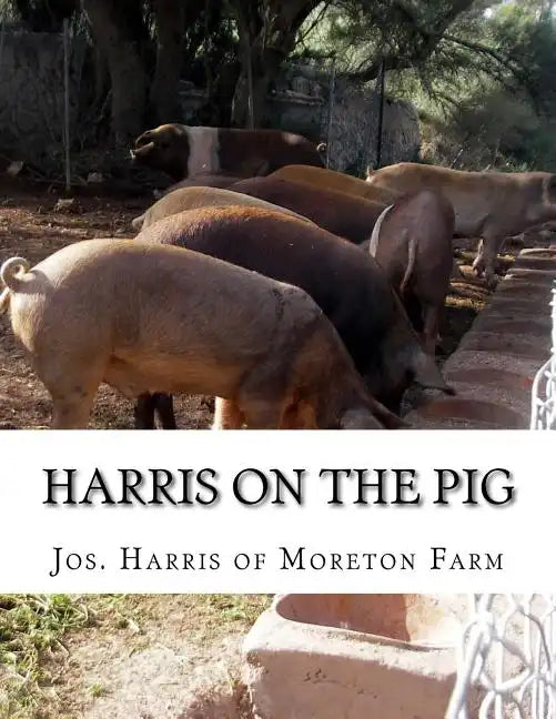 Harris on the Pig: The Breeding, Rearing, Management and Improvement of Swine - Paperback