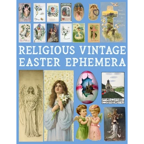 Religious Vintage Easter Ephemera: 20 Sheets with 100 Images to Cut Out and Collage for Junk Journals, DIY Cards and Other Paper Crafts - Paperback
