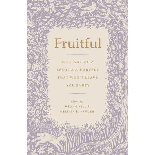 Fruitful: Cultivating a Spiritual Harvest That Won't Leave You Empty - Paperback