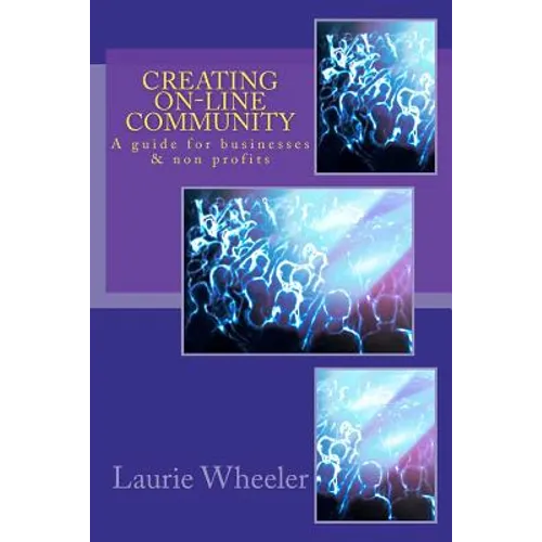 Creating On-Line Community: A guide for businesses and non-profits - Paperback