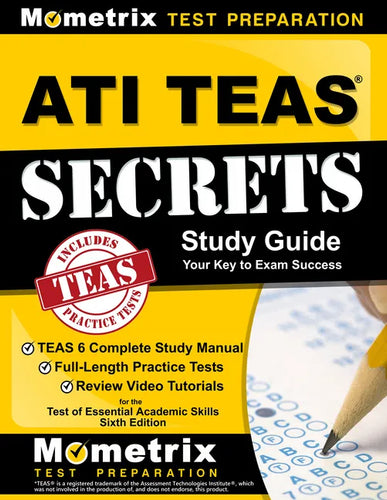 ATI TEAS Secrets Study Guide: TEAS 6 Complete Study Manual, Full-Length Practice Tests, Review Video Tutorials for the Test of Essential Academic Sk - Paperback