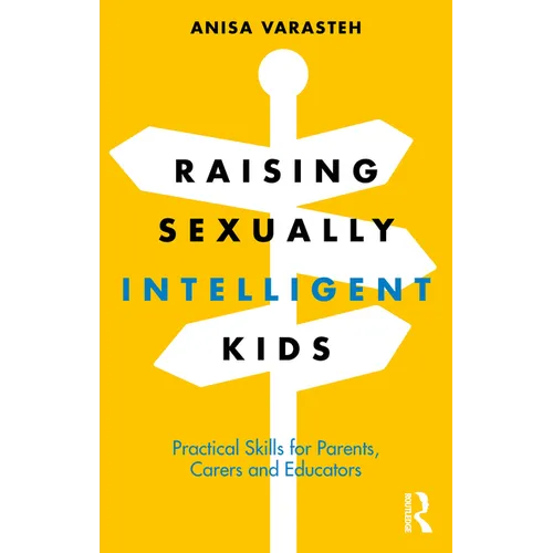 Raising Sexually Intelligent Kids: Practical Skills for Parents, Carers and Educators - Paperback