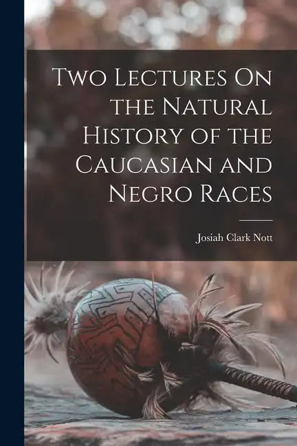 Two Lectures On the Natural History of the Caucasian and Negro Races - Paperback