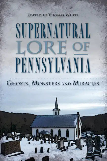 Supernatural Lore of Pennsylvania: Ghosts, Monsters and Miracles - Paperback