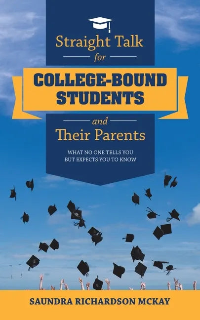 Straight Talk for College-Bound Students and Their Parents: What No One Tells You but Expects You to Know - Paperback