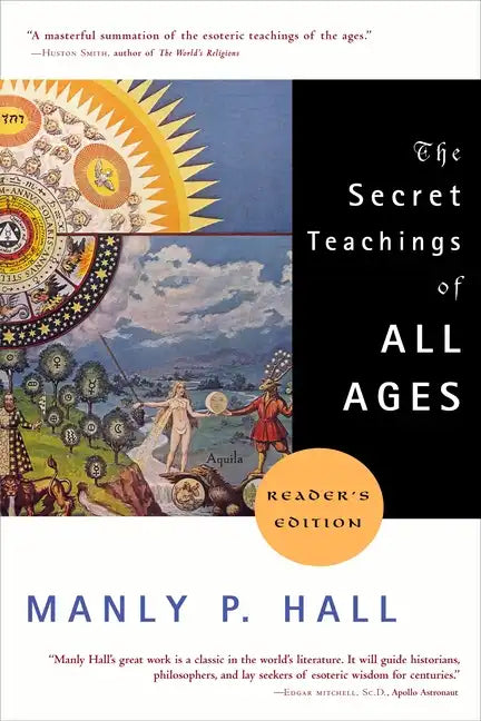 The Secret Teachings of All Ages: An Encyclopedic Outline of Masonic, Hermetic, Qabbalistic and Rosicrucian Symbolical Philosophy - Paperback