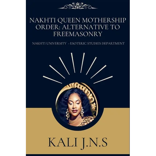 Nakhti Queen Mothership Order: Alternative to Freemasonry - Paperback