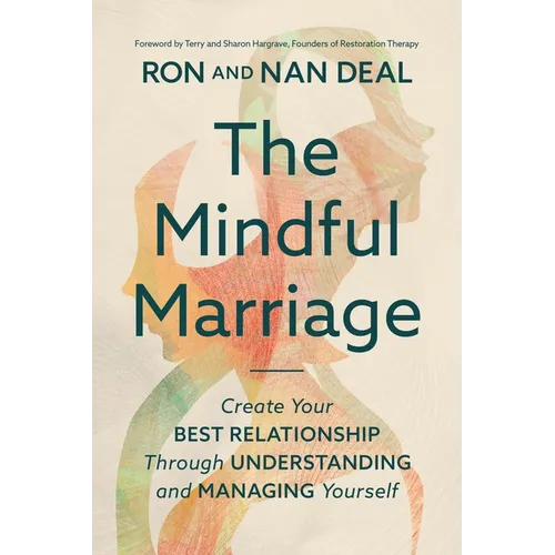 The Mindful Marriage: Create Your Best Relationship Through Understanding and Managing Yourself - Paperback