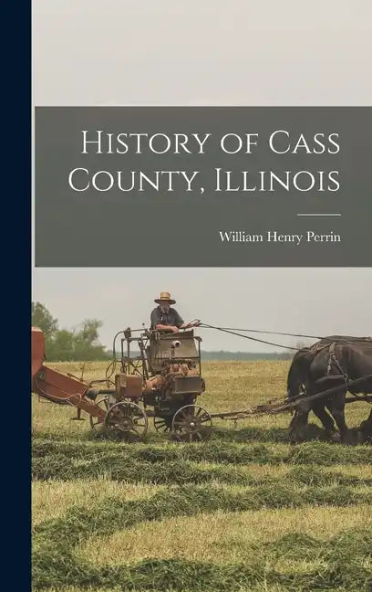 History of Cass County, Illinois - Hardcover