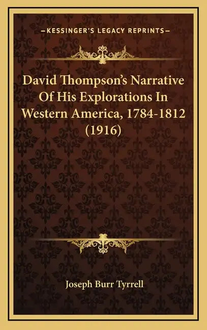 David Thompson's Narrative of His Explorations in Western America, 1784-1812 (1916) - Hardcover