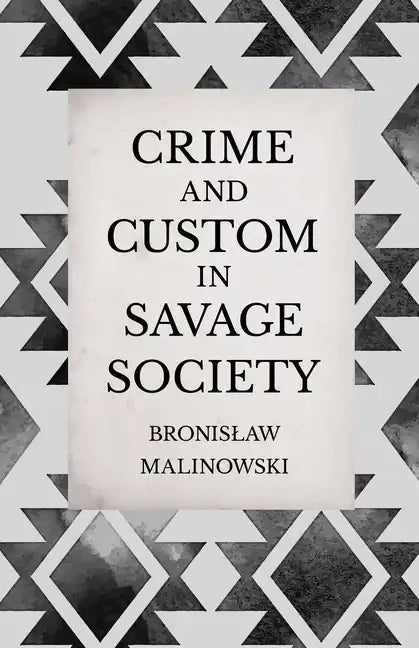 Crime and Custom in Savage Society: An Anthropological Study of Savagery - Hardcover