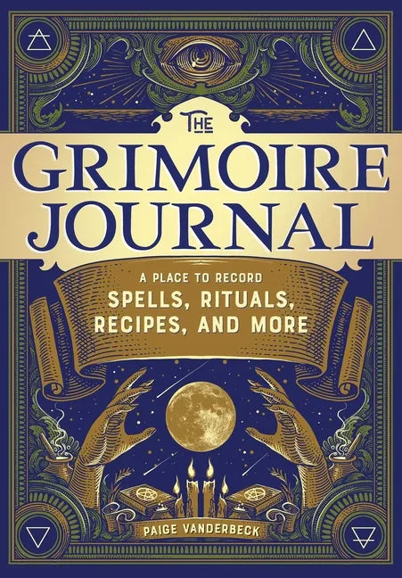 The Grimoire Journal: A Place to Record Spells, Rituals, Recipes, and More - Paperback