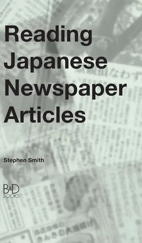 Reading Japanese Newspaper Articles: A Guide for Advanced Japanese Language Students - Hardcover