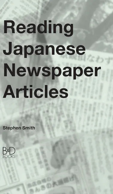 Reading Japanese Newspaper Articles: A Guide for Advanced Japanese Language Students - Hardcover