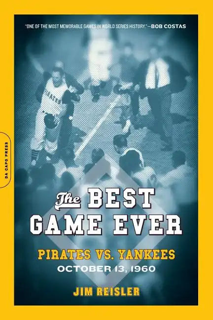 The Best Game Ever: Pirates vs. Yankees: October 13, 1960 - Paperback