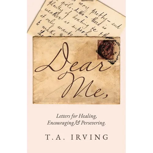 Dear Me,: Letters for Healing, Encouraging, and Persevering. - Paperback
