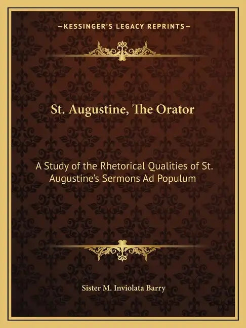 St. Augustine, the Orator: A Study of the Rhetorical Qualities of St. Augustine's Sermons Ad Populum - Paperback