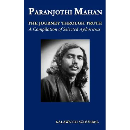 Paranjothi Mahan: The Journey Through Truth- A compilation of selected aphorisms - Paperback