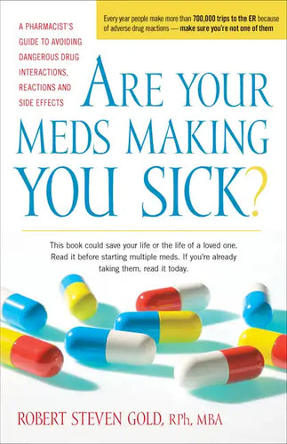 Are Your Meds Making You Sick?: A Pharmacist's Guide to Avoiding Dangerous Drug Interactions, Reactions, and Side-Effects - Paperback