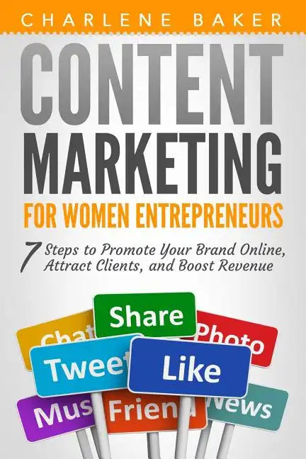 Content Marketing for Women Entrepreneurs: 7 Steps to Promote Your Brand Online, Attract Clients, and Boost Revenue - Paperback