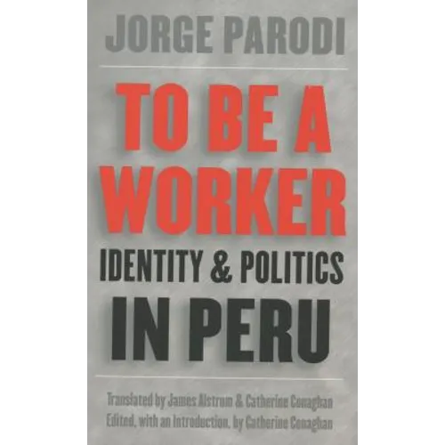 To Be a Worker: Identity and Politics in Peru - Paperback