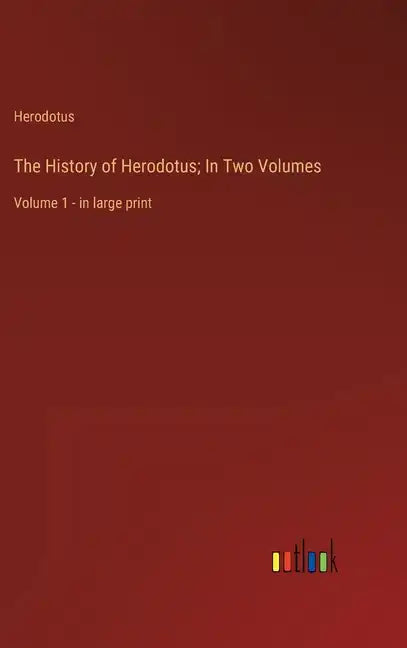 The History of Herodotus; In Two Volumes: Volume 1 - in large print - Hardcover