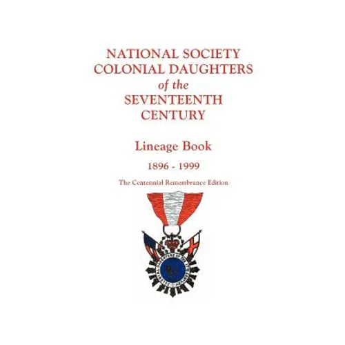 National Society Colonial Daughters of the Seventeenth Century. Lineage Book, 1896-1999. the Centennial Remembrance Edition - Paperback