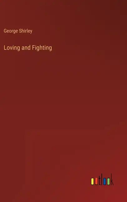 Loving and Fighting - Hardcover