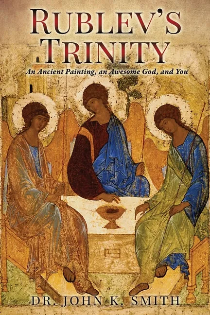 Rublev's Trinity: An Ancient Painting, an Awesome God, and You - Paperback