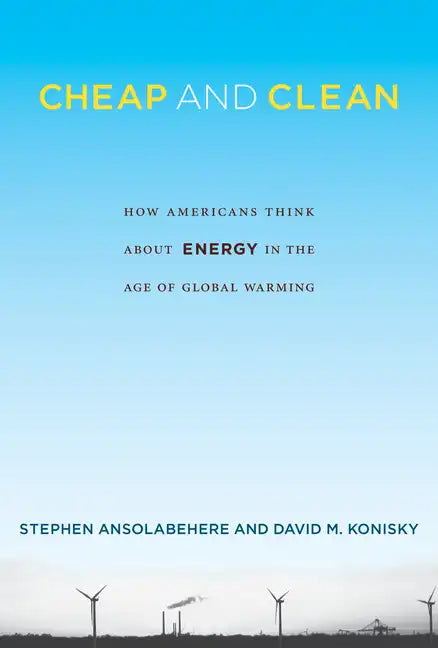 Cheap and Clean: How Americans Think about Energy in the Age of Global Warming - Paperback