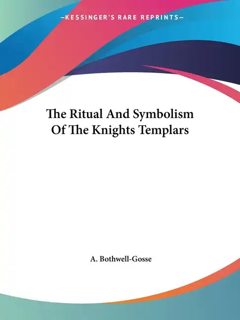The Ritual And Symbolism Of The Knights Templars - Paperback