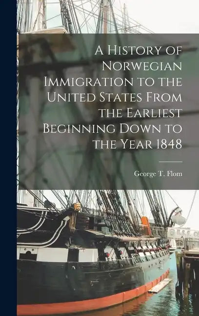 A History of Norwegian Immigration to the United States From the Earliest Beginning Down to the Year 1848 - Hardcover