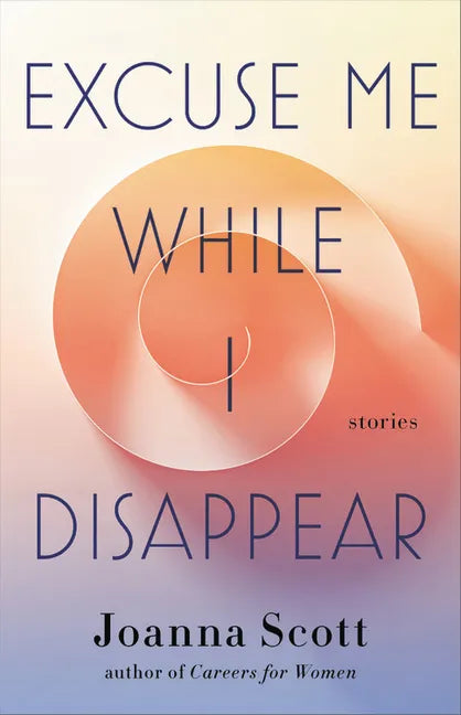 Excuse Me While I Disappear: Stories - Hardcover