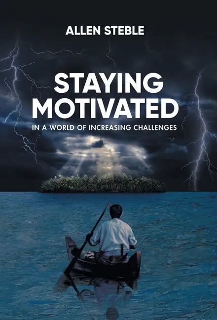 Staying Motivated in a World of Increasing Challenges - Hardcover