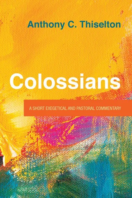 Colossians: A Short Exegetical and Pastoral Commentary - Hardcover