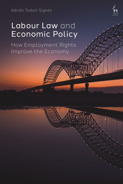 Labour Law and Economic Policy: How Employment Rights Improve the Economy - Hardcover