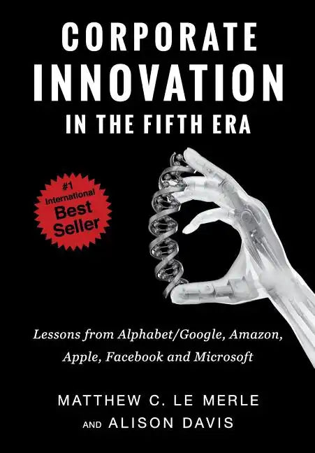 Corporate Innovation in the Fifth Era: Lessons from Alphabet/Google, Amazon, Apple, Facebook, and Microsoft - Hardcover