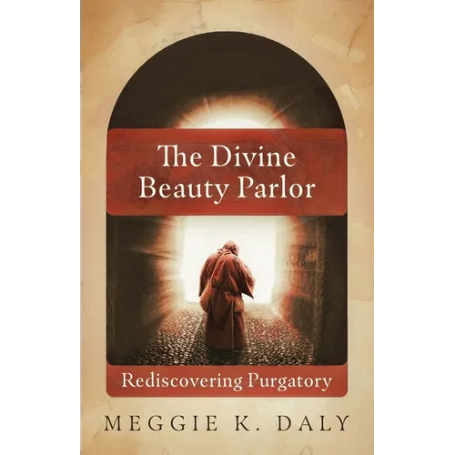 The Divine Beauty Parlor: Rediscovering Purgatory - Paperback